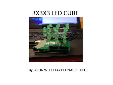 3X3X3 LED CUBE By JASON WU CET4711 FINAL PROJECT.
