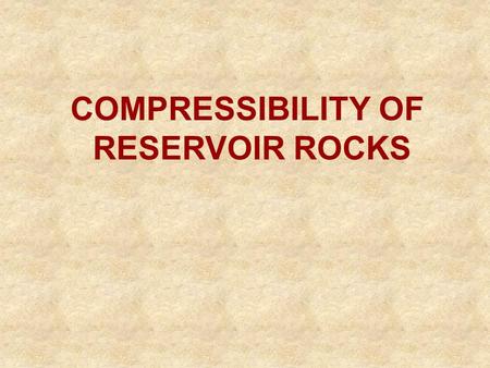 COMPRESSIBILITY OF RESERVOIR ROCKS.