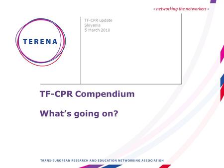TF-CPR Compendium What’s going on? TF-CPR update Slovenia 5 March 2010.