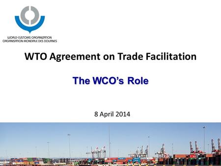 What is the WCO? The WCO represents 179 Customs Administrations across the globe that collectively process approximately 98% of world trade. 3 Main Strengths.
