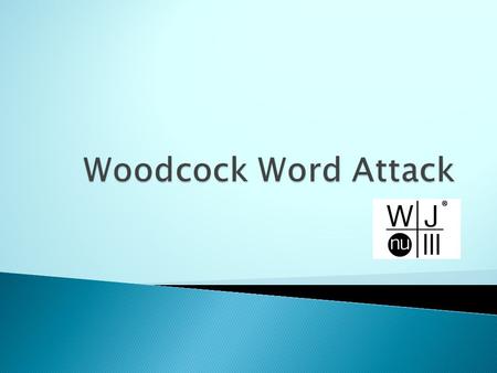  reading nonsense words (e.g., plurp, fronkett) aloud to test phonetic word attack skills.  Word Attack measures skill in applying phonic and structural.