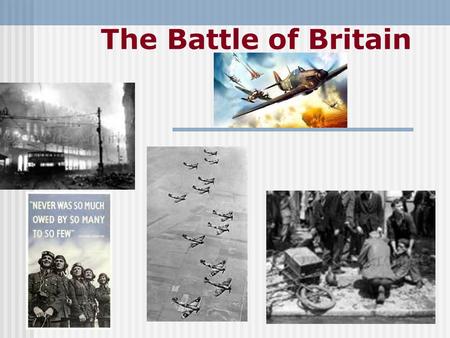 The Battle of Britain. The summary about battle of Britain The Most Important Battle of World War 2 The Battle of Britain was fought from July 10 to October.