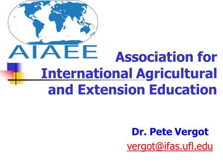 Association for International Agricultural and Extension Education Dr. Pete Vergot