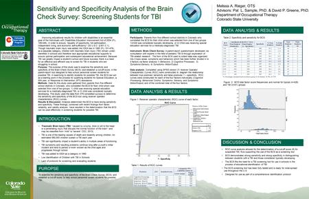 Sensitivity and Specificity Analysis of the Brain Check Survey: Screening Students for TBI Melissa A. Rieger, OTS Advisors: Pat L. Sample, PhD. & David.