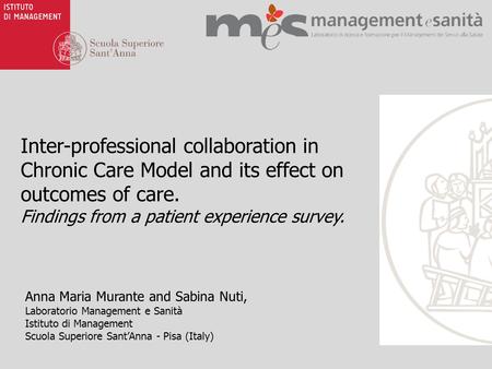 Inter-professional collaboration in Chronic Care Model and its effect on outcomes of care. Findings from a patient experience survey. Anna Maria Murante.