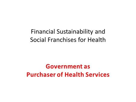 Financial Sustainability and Social Franchises for Health.