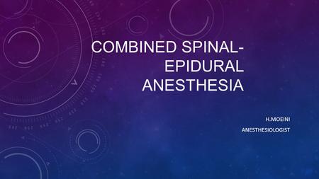 COMBINED SPINAL- EPIDURAL ANESTHESIA H.MOEINI ANESTHESIOLOGIST.