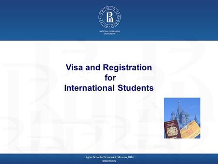 Visa and Registration for International Students Higher School of Economics, Moscow, 2014 www.hse.ru.