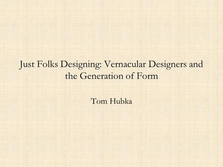 Just Folks Designing: Vernacular Designers and the Generation of Form