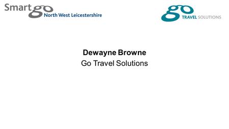 Dewayne Browne Go Travel Solutions. Sustainable transport consultancy Leicester and Bath Smartgo networks in Loughborough, Leicester, Milton Keynes and.
