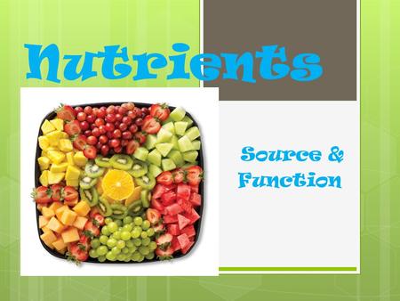 Nutrients Source & Function. List the nutrients found in an…