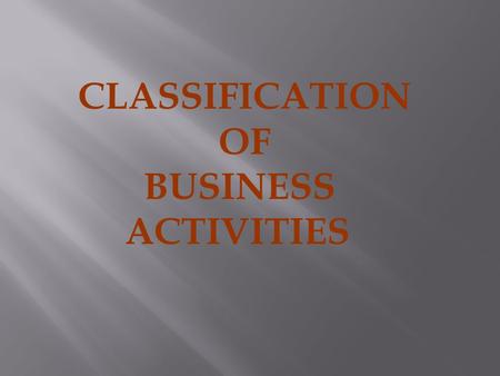 CLASSIFICATION OF BUSINESS ACTIVITIES.