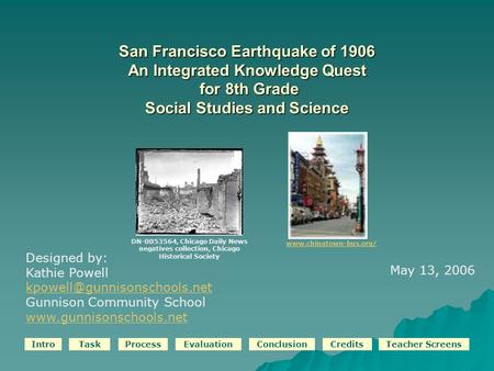 IntroTaskProcessEvaluationConclusionCreditsTeacher Screens San Francisco Earthquake of 1906 An Integrated Knowledge Quest for 8th Grade Social Studies.