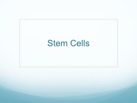 Stem Cells. Learning Objectives SWBAT: Identify stem cells as ‘undifferentiated’ masses of cells. Explain how stem cells can become ‘specialized’ in a.
