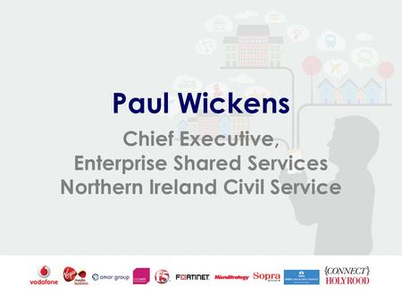 Paul Wickens Chief Executive, Enterprise Shared Services Northern Ireland Civil Service.