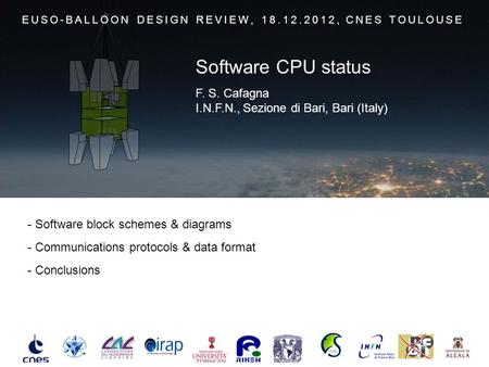- Software block schemes & diagrams - Communications protocols & data format - Conclusions EUSO-BALLOON DESIGN REVIEW, 18.12.2012, CNES TOULOUSE F. S.