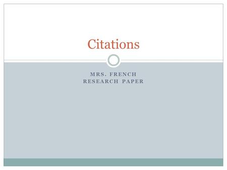 MRS. FRENCH RESEARCH PAPER Citations. Citation or Documentation No citations in the introduction (Nothing from a note card)  If it is a well-known fact.