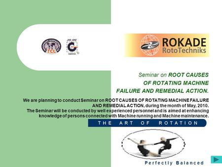 Seminar on ROOT CAUSES OF ROTATING MACHINE FAILURE AND REMEDIAL ACTION. We are planning to conduct Seminar on ROOT CAUSES OF ROTATING MACHINE FAILURE AND.