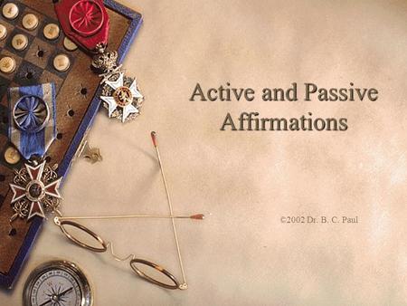 Active and Passive Affirmations ©2002 Dr. B. C. Paul.