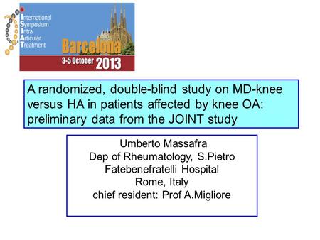 A randomized, double-blind study on MD-knee versus HA in patients affected by knee OA: preliminary data from the JOINT study Umberto Massafra Dep of Rheumatology,