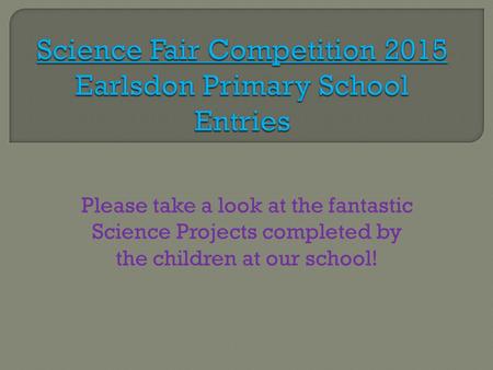 Please take a look at the fantastic Science Projects completed by the children at our school!