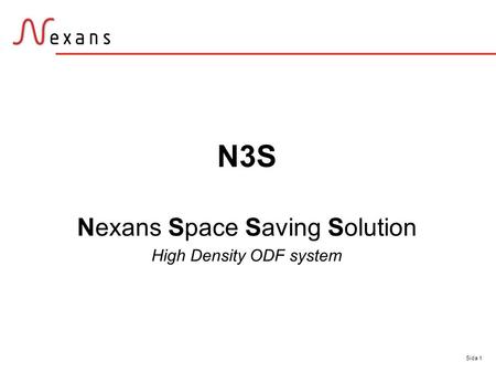 Sida 1 N3S Nexans Space Saving Solution High Density ODF system.