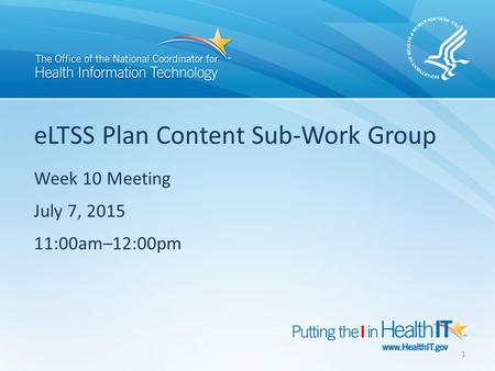ELTSS Plan Content Sub-Work Group Week 10 Meeting July 7, 2015 11:00am–12:00pm 1.