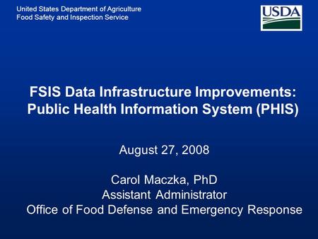 United States Department of Agriculture Food Safety and Inspection Service August 27, 2008 Carol Maczka, PhD Assistant Administrator Office of Food Defense.