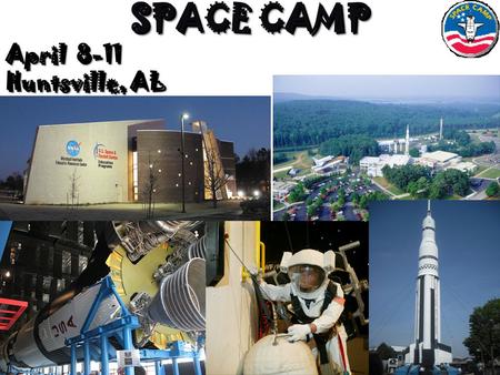 SPACE CAMP April 8-11 Huntsville, AL SPACE CAMP April 8-11 Huntsville, AL.