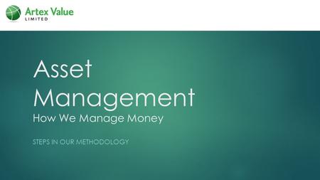 Asset Management How We Manage Money STEPS IN OUR METHODOLOGY.