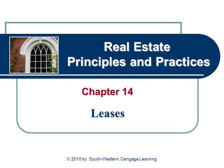 Real Estate Principles and Practices Chapter 14 Leases © 2010 by South-Western, Cengage Learning.