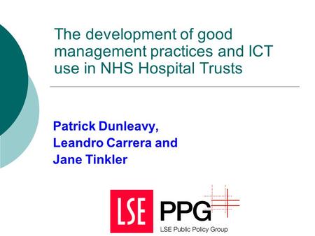 The development of good management practices and ICT use in NHS Hospital Trusts Patrick Dunleavy, Leandro Carrera and Jane Tinkler.