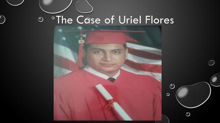The Case of Uriel Flores. OVERVIEW OF THE SITUATION (ORIGINAL SOURCE) H H TTTT TTTT PPPP :::: //// //// WWWW WWWW WWWW.... WWWW SSSS OOOO CCCC TTTT VVVV....