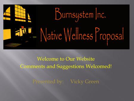 Welcome to Our Website Comments and Suggestions Welcomed! Presented by: Vicky Green.