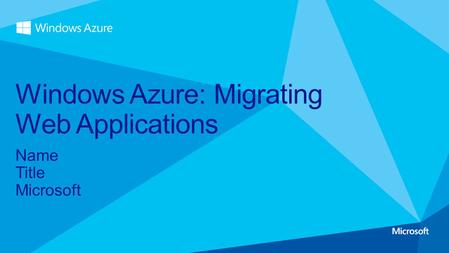 Name Title Microsoft Windows Azure: Migrating Web Applications.