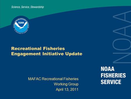Recreational Fisheries Engagement Initiative Update MAFAC Recreational Fisheries Working Group April 13, 2011.