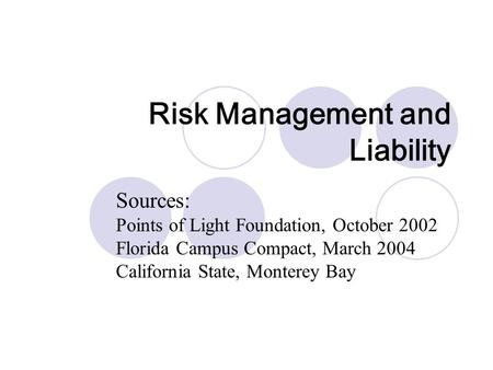 Risk Management and Liability Sources: Points of Light Foundation, October 2002 Florida Campus Compact, March 2004 California State, Monterey Bay.