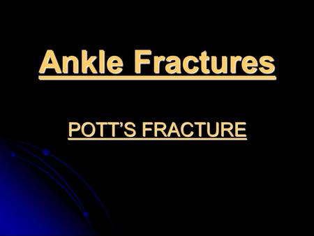 Ankle Fractures POTT’S FRACTURE