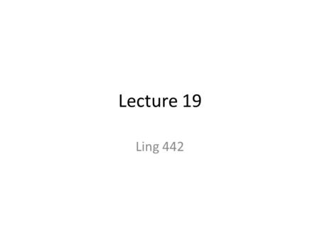 Lecture 19 Ling 442. Exercises 1.Provide logical forms for the following: (a)Everything John does is crazy. (b)Most of what happened to Marcia is funny.
