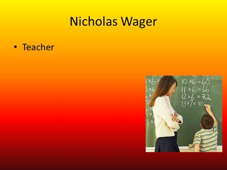Nicholas Wager Teacher Training Go to SDSU for about 4 to 2 years of schooling and then you can get your teaching degree.