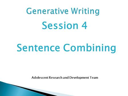 Session 4 Sentence Combining Adolescent Research and Development Team.