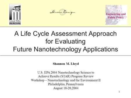 1 Shannon M. Lloyd U.S. EPA 2004 Nanotechnology Science to Achieve Results (STAR) Progress Review Workshop – Nanotechnology and the Environment II Philadelphia,