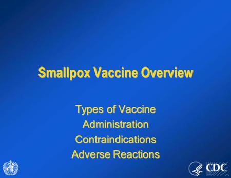 Smallpox Vaccine Overview Types of Vaccine AdministrationContraindications Adverse Reactions.