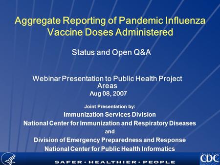 TM Aggregate Reporting of Pandemic Influenza Vaccine Doses Administered Status and Open Q&A Joint Presentation by: Immunization Services Division National.