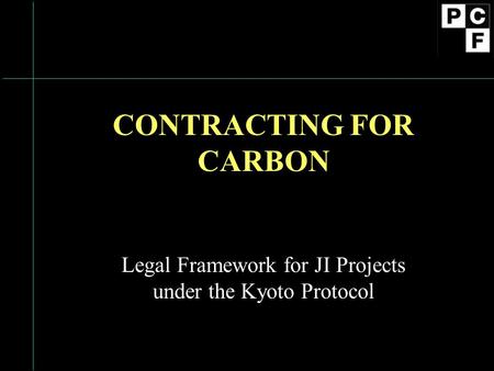 CONTRACTING FOR CARBON Legal Framework for JI Projects under the Kyoto Protocol.