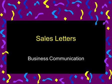 Sales Letters Business Communication. Sales Letter u Think about your sales letter as a contract between you and the reader.