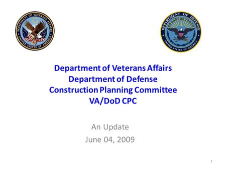 1 Department of Veterans Affairs Department of Defense Construction Planning Committee VA/DoD CPC An Update June 04, 2009.