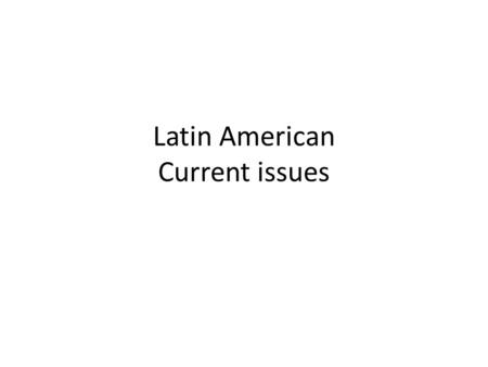 Latin American Current issues