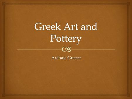 Archaic Greece.   In Greece’s transition from the Dark Age into the final stages of the Archaic period, artistic change accompanied political change.