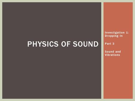 Investigation 1: Dropping In Part 3 Sound and Vibrations PHYSICS OF SOUND.